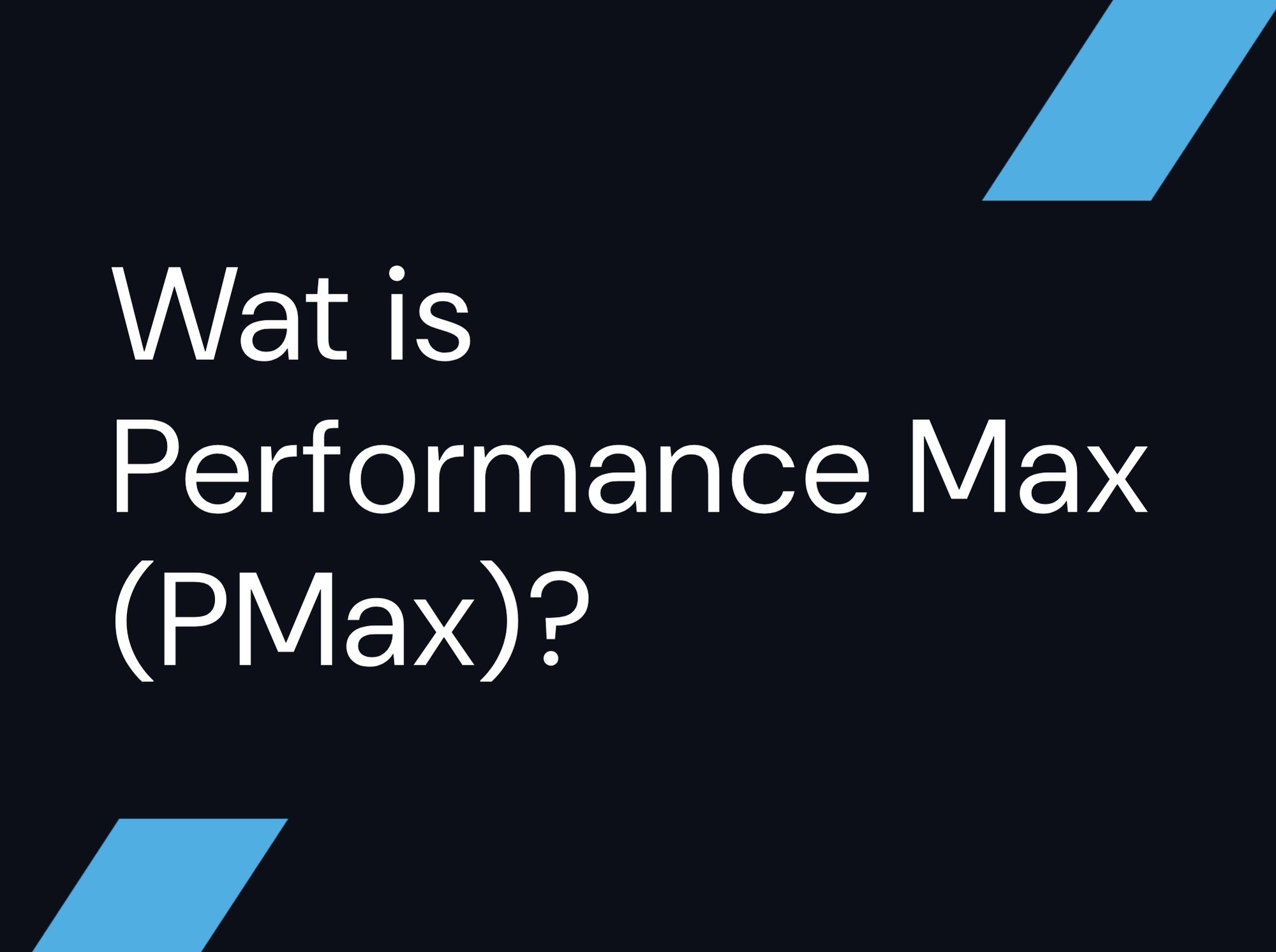 Wat is Performance Max (PMax)?