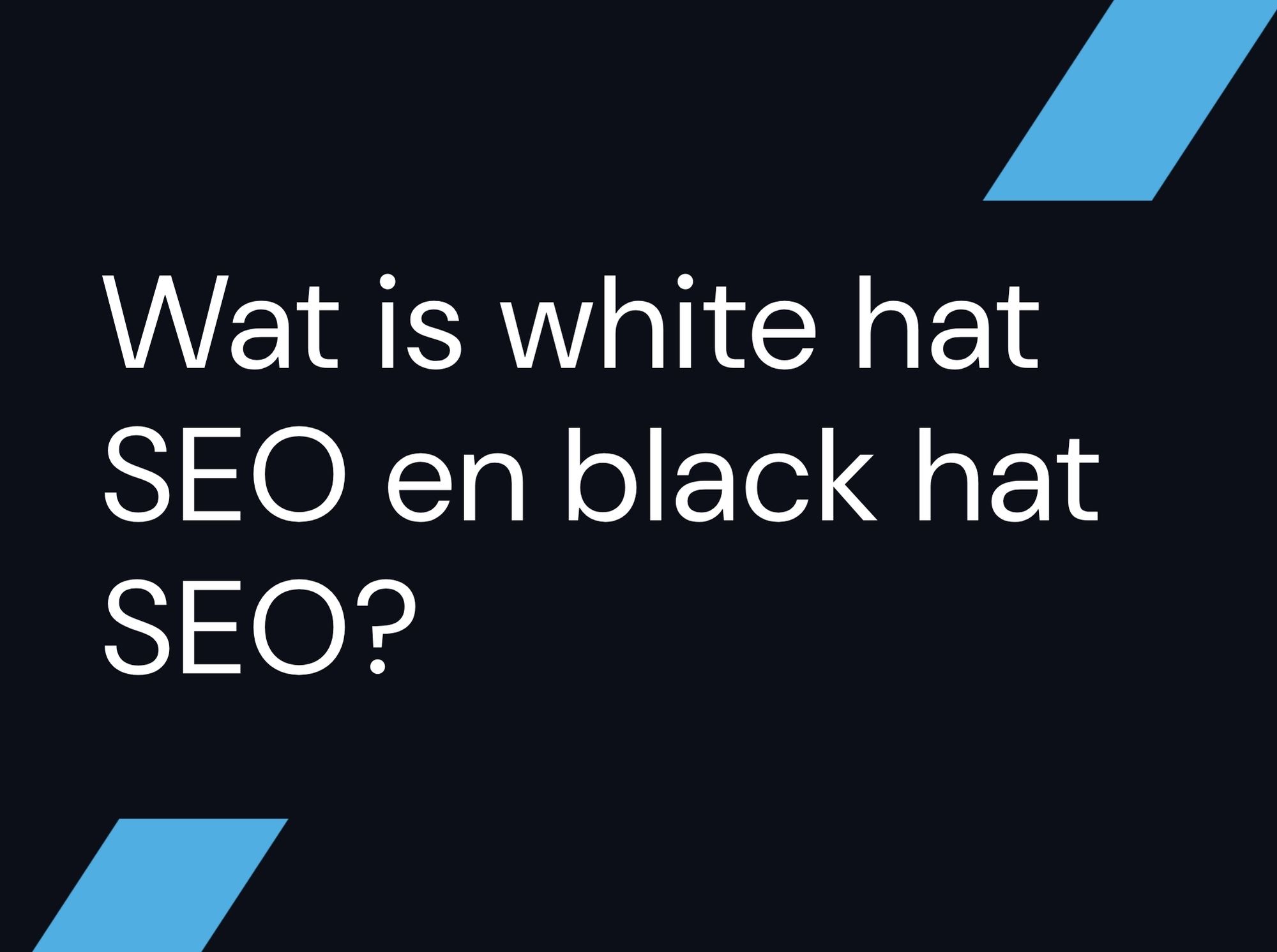 Wat is white hat SEO en black hat SEO?