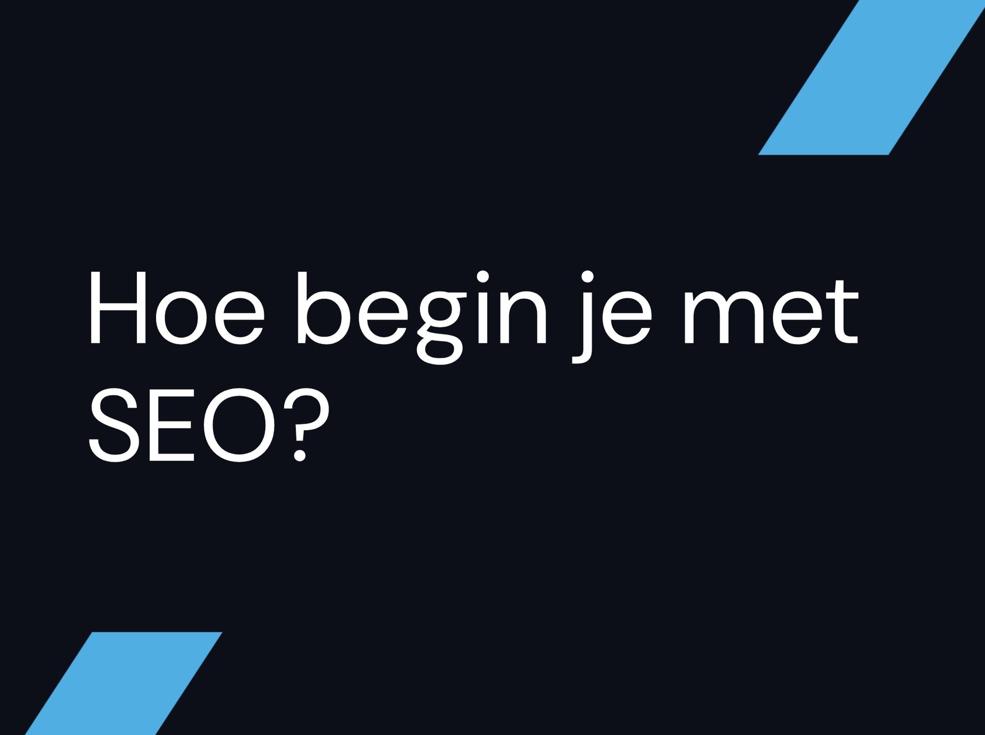 Hoe begin je met SEO?